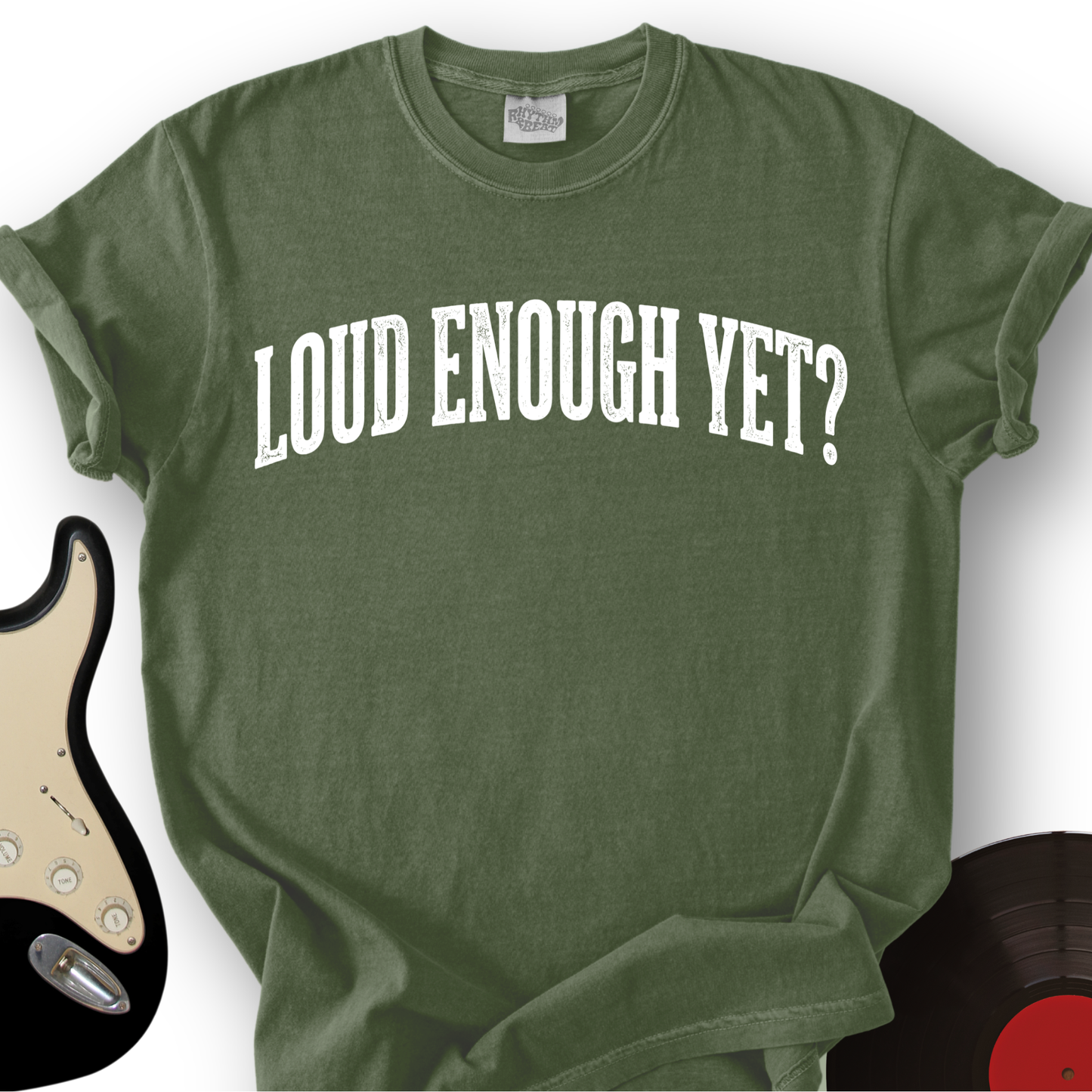 Loud Enough Yet T-Shirt