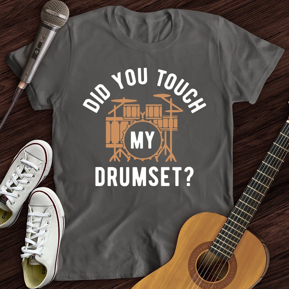 Printify T-Shirt Charcoal / S Did You Touch My Drumset T-Shirt