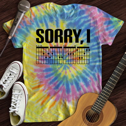 Sorry, I Tie Dye T-Shirt