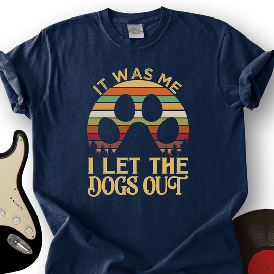 I Let The Dogs Out T-Shirt