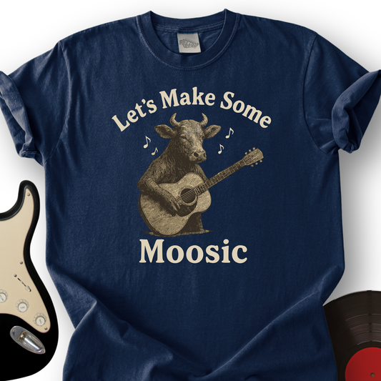 Make Some Moosic T-Shirt