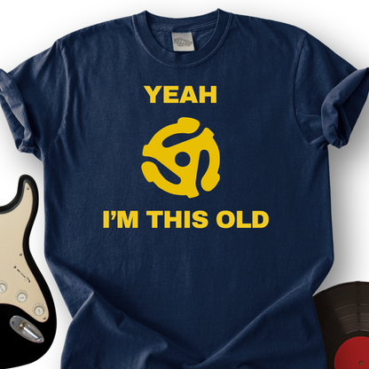 Yeah I'm This Old T-Shirt