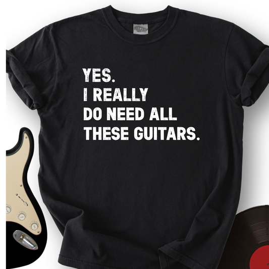 Need All These Guitars T-Shirt
