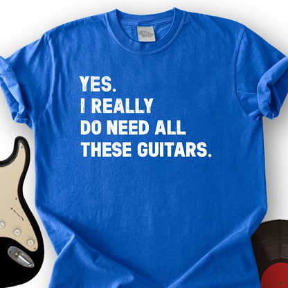 Need All These Guitars T-Shirt