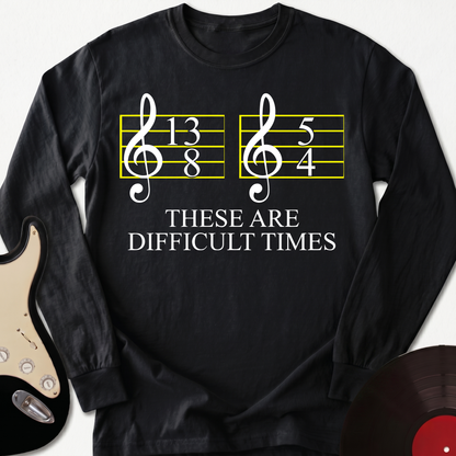 Difficult Times Long Sleeve