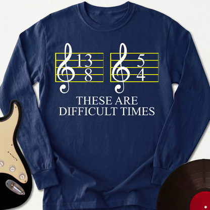 Difficult Times Long Sleeve