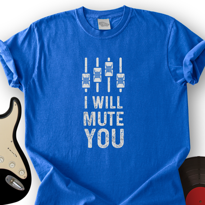 I Will Mute You T-Shirt