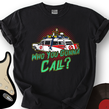 Who You Gonna Call T-Shirt