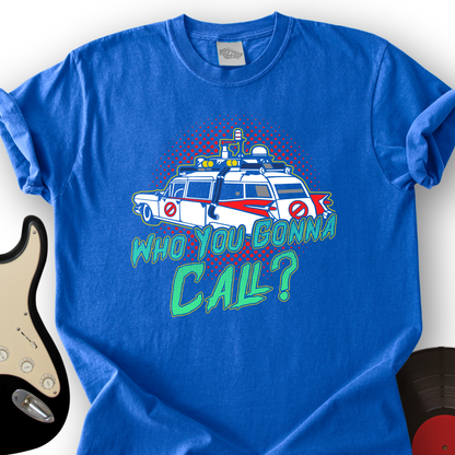 Who You Gonna Call T-Shirt