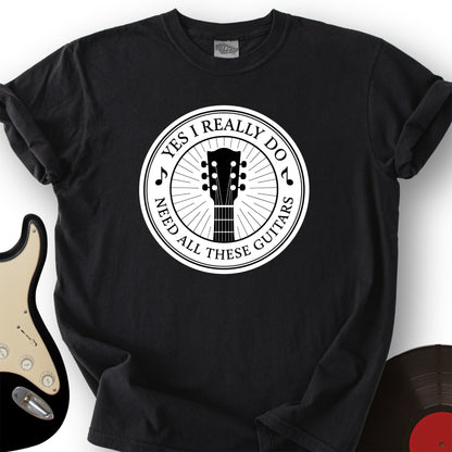 Yes I Really Do Need T-Shirt