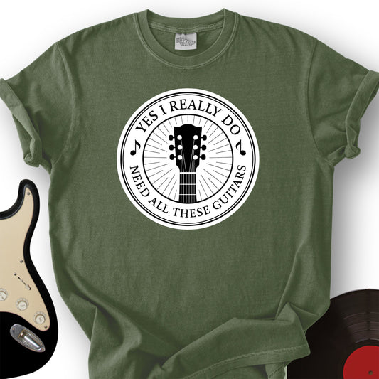 Yes I Really Do Need T-Shirt