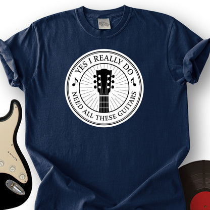 Yes I Really Do Need T-Shirt