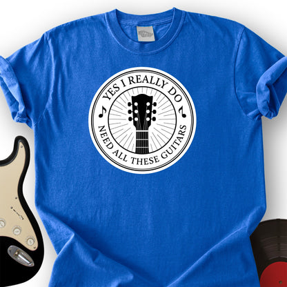 Yes I Really Do Need T-Shirt