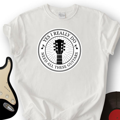 Yes I Really Do Need T-Shirt