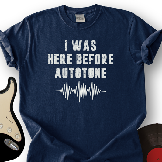 I Was Here Before Autotune T-Shirt
