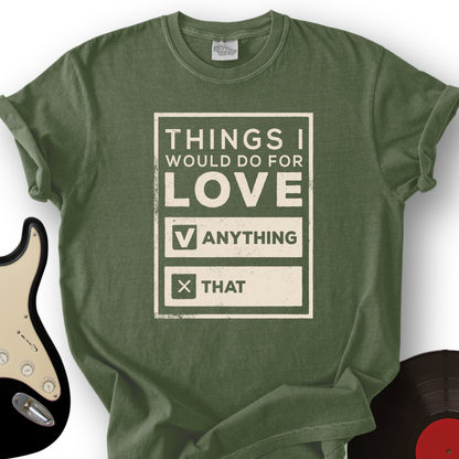 Things I Would Do For Love T-Shirt