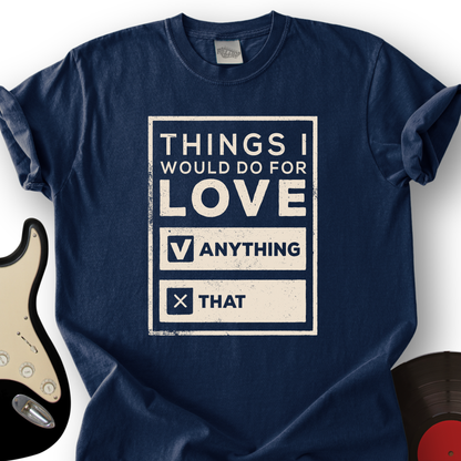 Things I Would Do For Love T-Shirt