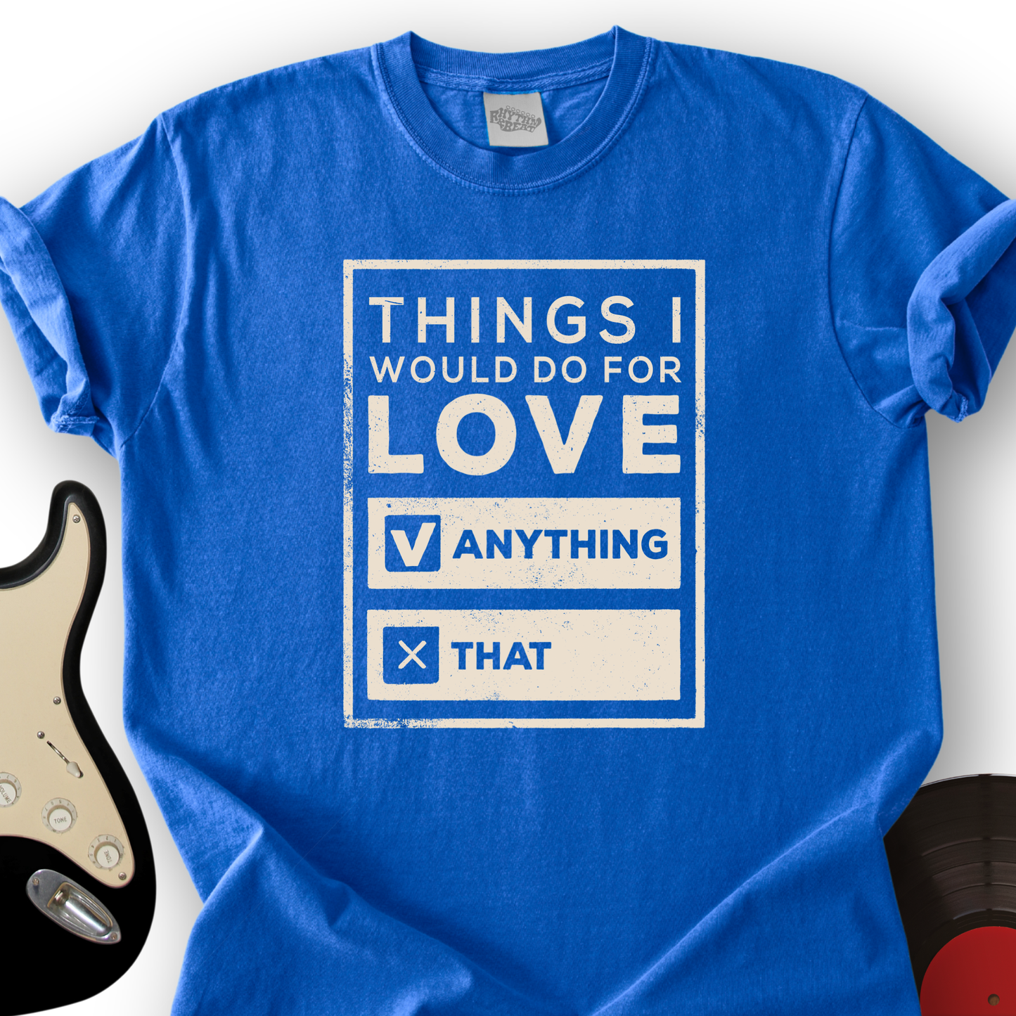 Things I Would Do For Love T-Shirt