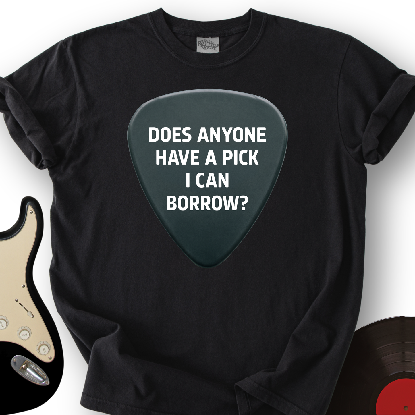 Does Anyone Have A Pick I Can Borrow T-Shirt