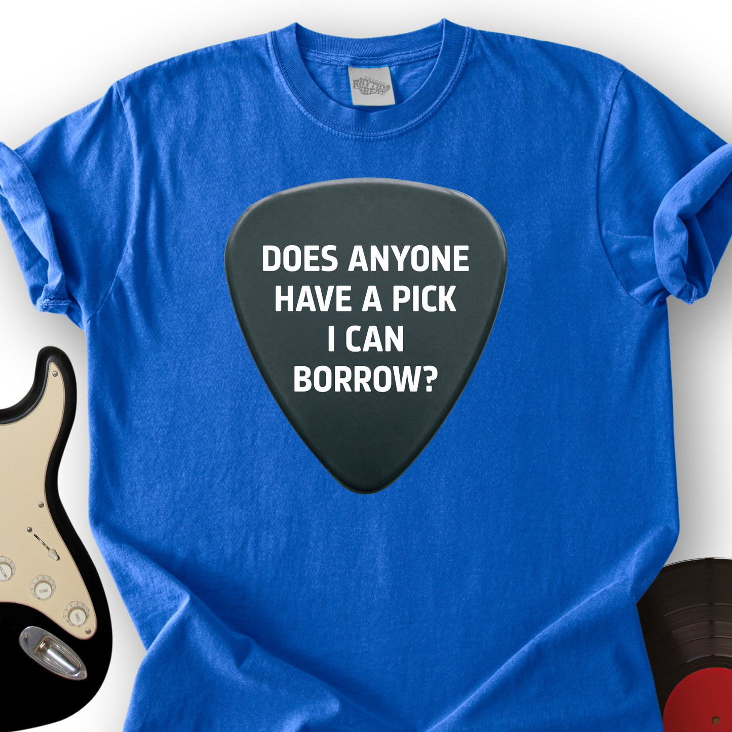 Does Anyone Have A Pick I Can Borrow T-Shirt