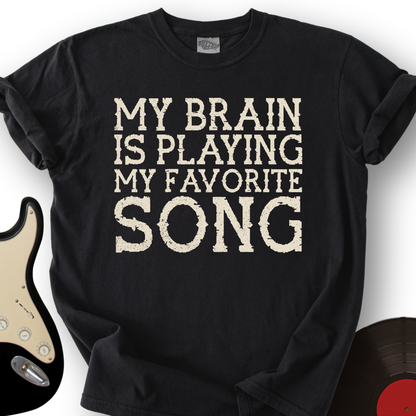 My Brain Is Playing My Favorite Song T-Shirt