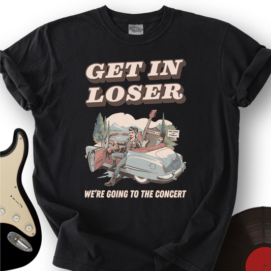 Get In Loser T-Shirt
