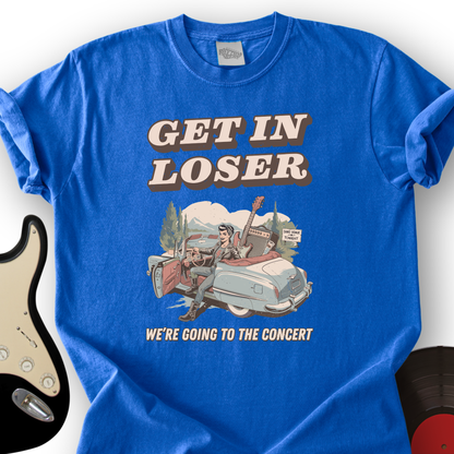 Get In Loser T-Shirt