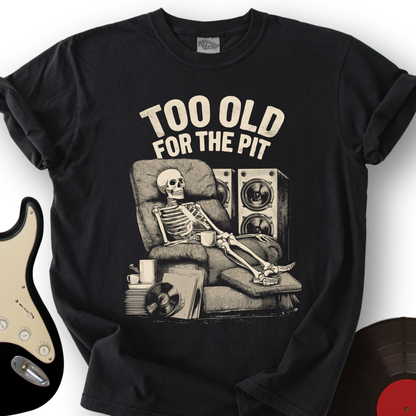 Too Old For The Pit T-Shirt