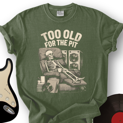 Too Old For The Pit T-Shirt