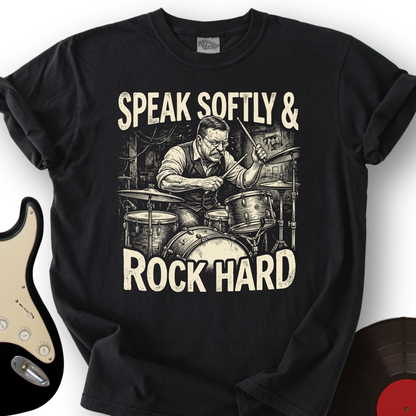 Speak Softly & Rock Hard T-Shirt