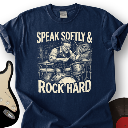 Speak Softly & Rock Hard T-Shirt