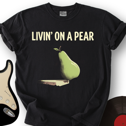 Livin’ on a Pear T-Shirt