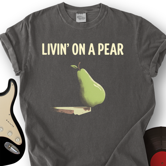 Livin’ on a Pear T-Shirt