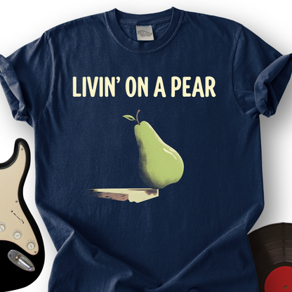 Livin’ on a Pear T-Shirt