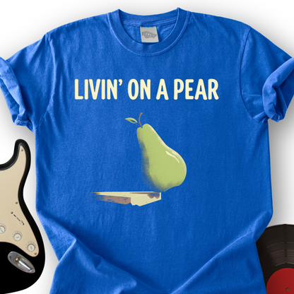 Livin’ on a Pear T-Shirt
