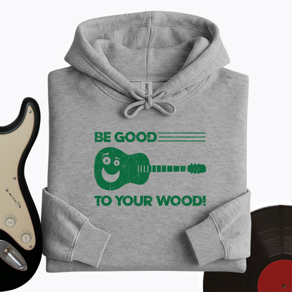 Be Good To Your Wood Hoodie