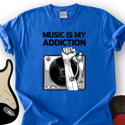 Music Is My Addiction T-Shirt