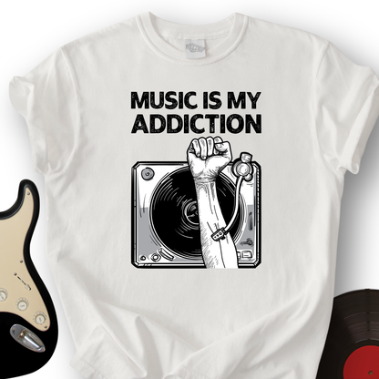 Music Is My Addiction T-Shirt