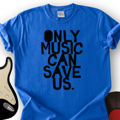 Only Music Can Save Us T-Shirt
