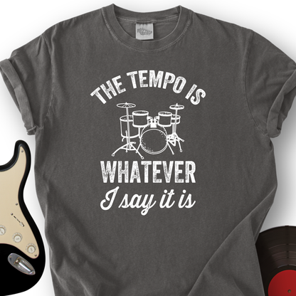 The Tempo Is Whatever I Say It Is T-Shirt