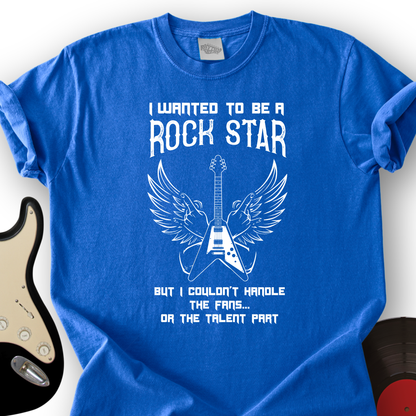 I Wanted To Be A Rockstar T-Shirt