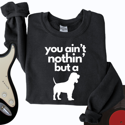 Ain't Nothin' Dog Crewneck