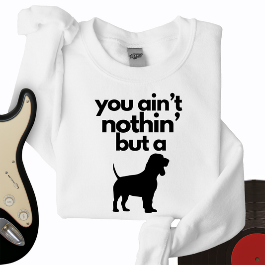 Ain't Nothin' Dog Crewneck