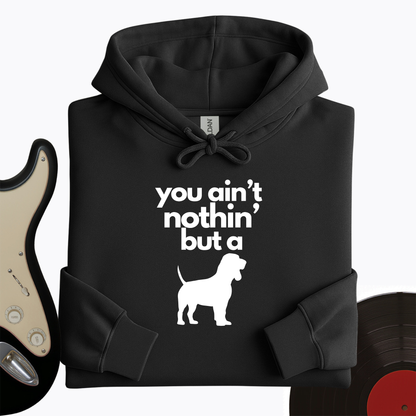 Ain't Nothin' Dog Hoodie