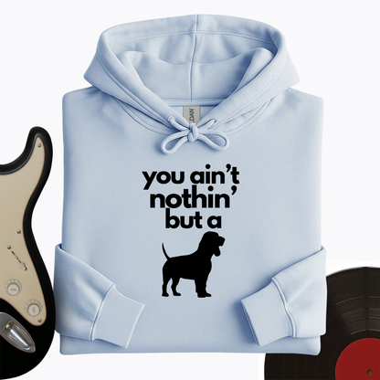 Ain't Nothin' Dog Hoodie