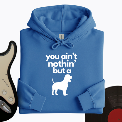 Ain't Nothin' Dog Hoodie