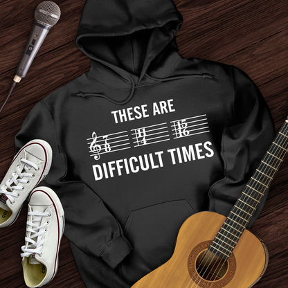 These Are Difficult Times Hoodie