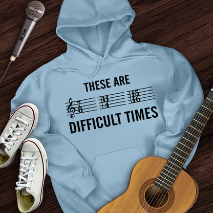 These Are Difficult Times Hoodie