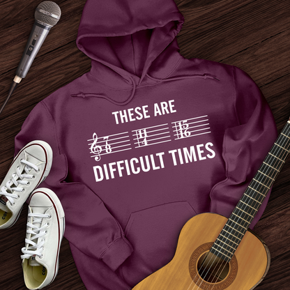 These Are Difficult Times Hoodie