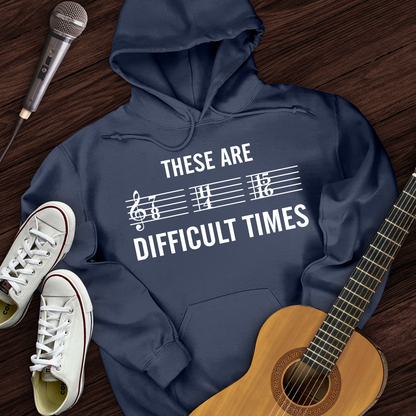 These Are Difficult Times Hoodie